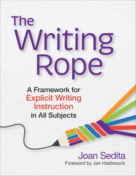 The Writing Rope: A Framework for Explicit Writing Instruction in All Subjects 1st Edition